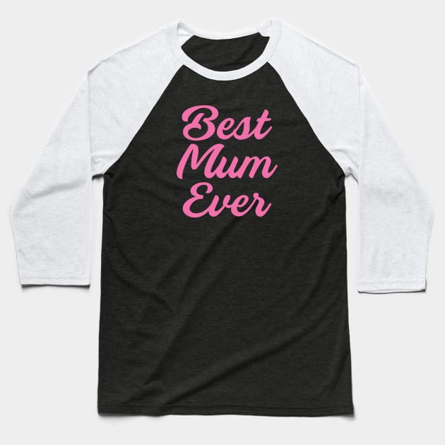 Best Mum Ever, mommy gifts idea Baseball T-Shirt by Ebhar